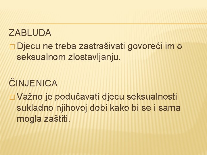 ZABLUDA � Djecu ne treba zastrašivati govoreći im o seksualnom zlostavljanju. ČINJENICA � Važno ZABLUDA � Djecu ne treba zastrašivati govoreći im o seksualnom zlostavljanju. ČINJENICA � Važno