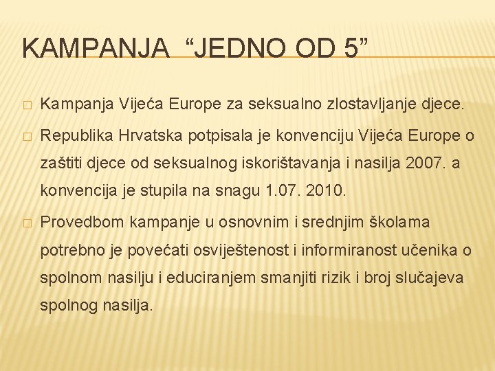 KAMPANJA “JEDNO OD 5” � Kampanja Vijeća Europe za seksualno zlostavljanje djece. � Republika