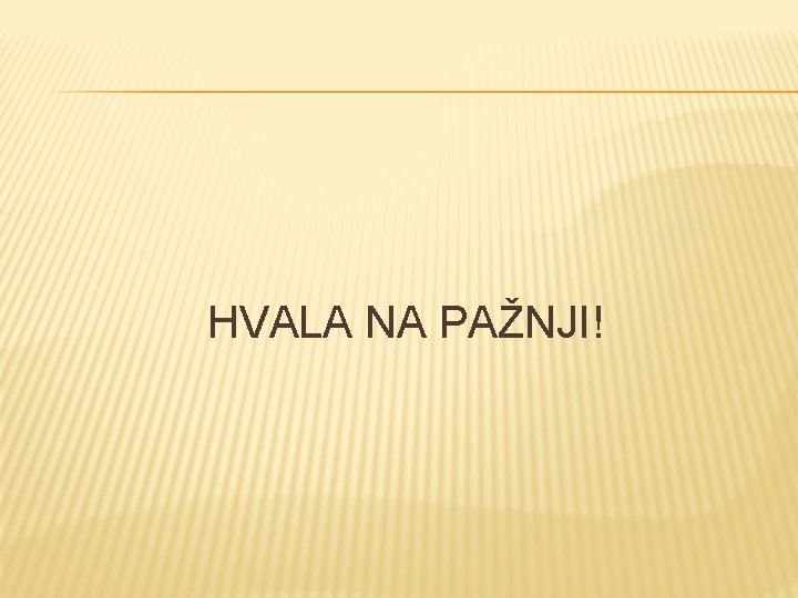 HVALA NA PAŽNJI! 