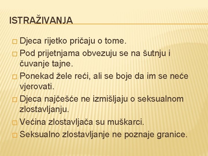 ISTRAŽIVANJA � Djeca rijetko pričaju o tome. � Pod prijetnjama obvezuju se na šutnju ISTRAŽIVANJA � Djeca rijetko pričaju o tome. � Pod prijetnjama obvezuju se na šutnju