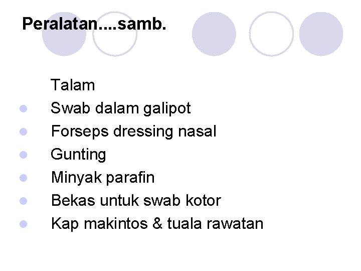 Peralatan. . samb. l l l Talam Swab dalam galipot Forseps dressing nasal Gunting