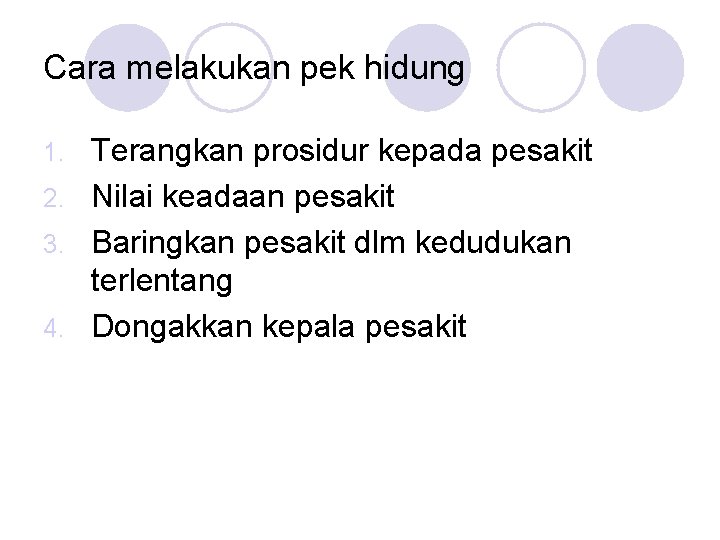 Cara melakukan pek hidung Terangkan prosidur kepada pesakit 2. Nilai keadaan pesakit 3. Baringkan