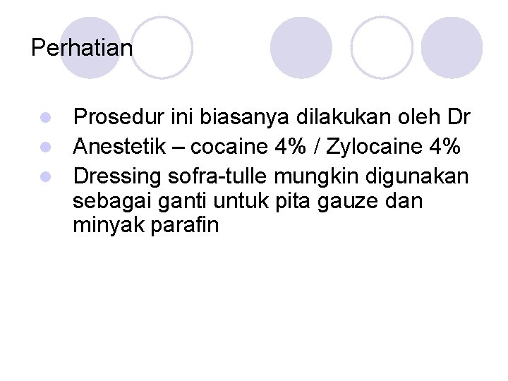 Perhatian Prosedur ini biasanya dilakukan oleh Dr l Anestetik – cocaine 4% / Zylocaine