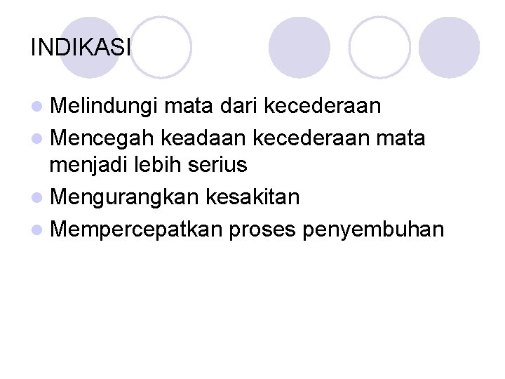 INDIKASI l Melindungi mata dari kecederaan l Mencegah keadaan kecederaan mata menjadi lebih serius