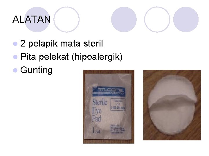 ALATAN l 2 pelapik mata steril l Pita pelekat (hipoalergik) l Gunting 