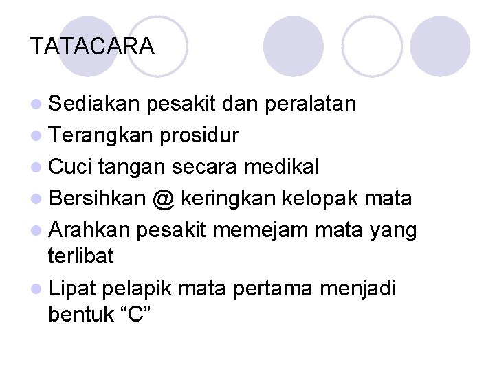 TATACARA l Sediakan pesakit dan peralatan l Terangkan prosidur l Cuci tangan secara medikal