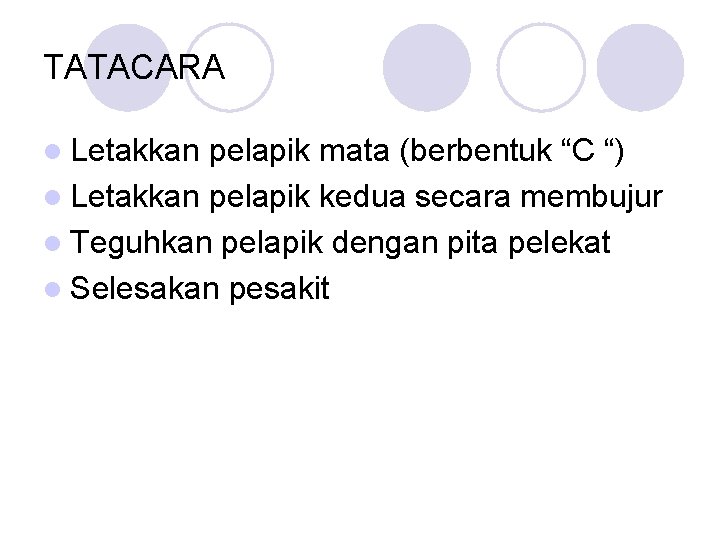 TATACARA l Letakkan pelapik mata (berbentuk “C “) l Letakkan pelapik kedua secara membujur