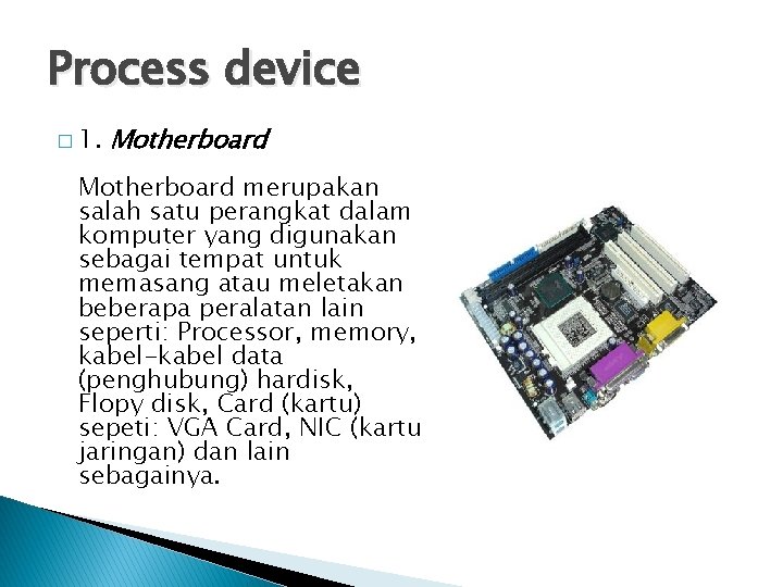 Process device � 1. Motherboard merupakan salah satu perangkat dalam komputer yang digunakan sebagai