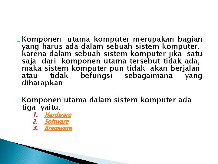 � Komponen utama komputer merupakan bagian yang harus ada dalam sebuah sistem komputer, karena