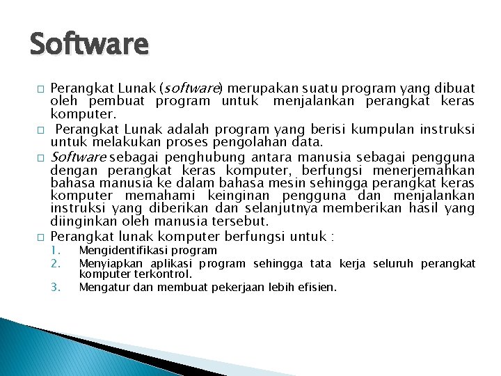 Software � � Perangkat Lunak (software) merupakan suatu program yang dibuat oleh pembuat program