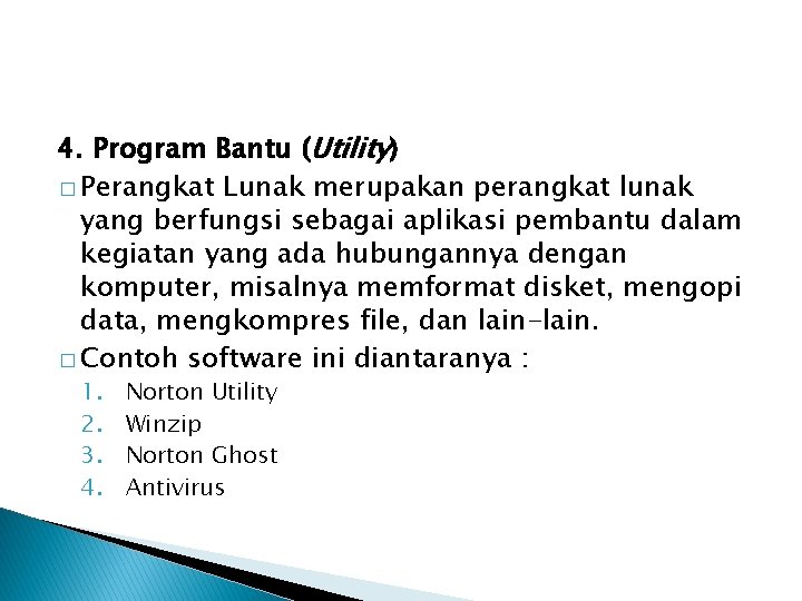 4. Program Bantu (Utility) � Perangkat Lunak merupakan perangkat lunak yang berfungsi sebagai aplikasi