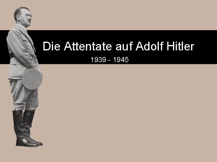  Die Attentate auf Adolf Hitler 1939 - 1945 