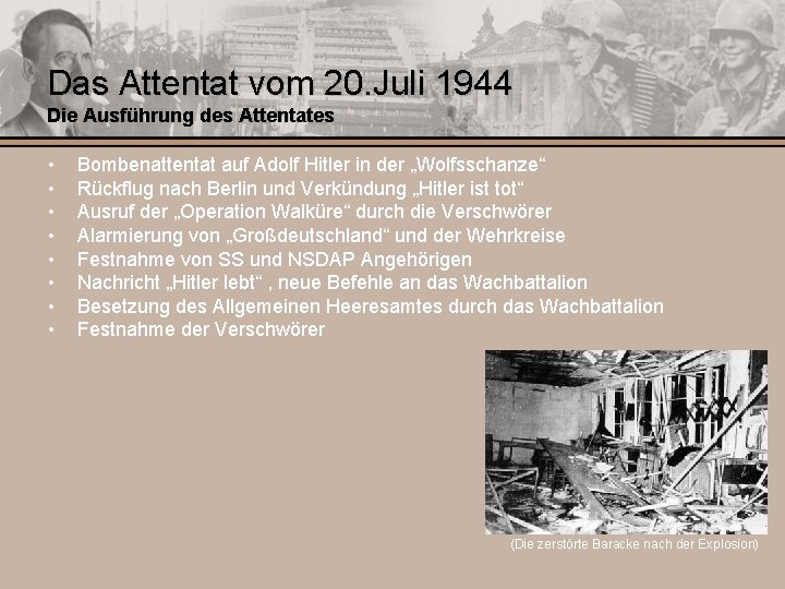 Das Attentat vom 20. Juli 1944 Die Ausführung des Attentates • • Bombenattentat auf