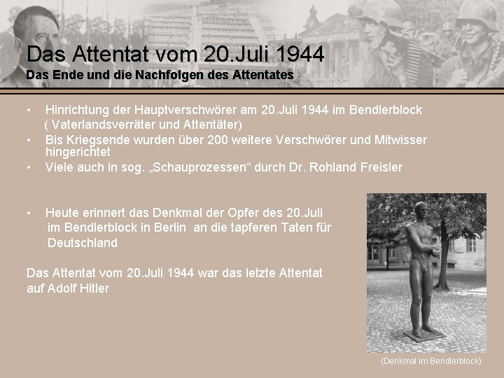 Das Attentat vom 20. Juli 1944 Das Ende und die Nachfolgen des Attentates •