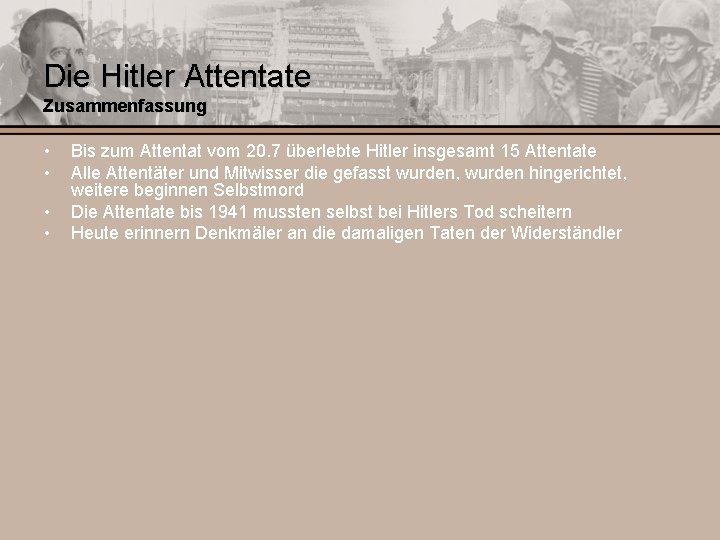 Die Hitler Attentate Zusammenfassung • • Bis zum Attentat vom 20. 7 überlebte Hitler