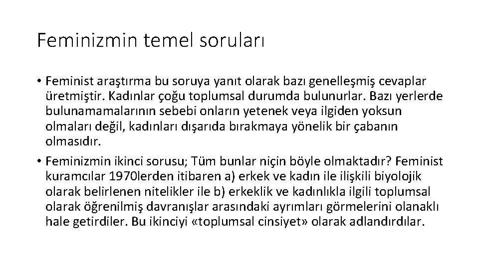 Feminizmin temel soruları • Feminist araştırma bu soruya yanıt olarak bazı genelleşmiş cevaplar üretmiştir.