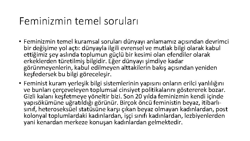 Feminizmin temel soruları • Feminizmin temel kuramsal soruları dünyayı anlamamız açısından devrimci bir değişime