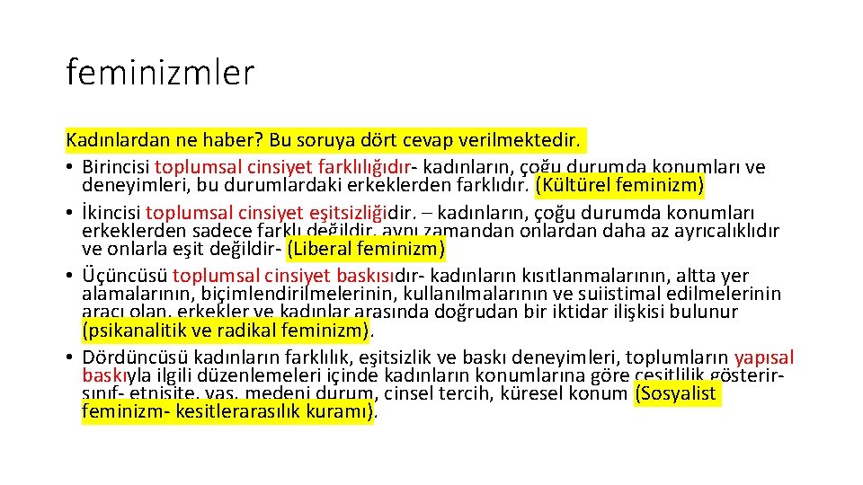 feminizmler Kadınlardan ne haber? Bu soruya dört cevap verilmektedir. • Birincisi toplumsal cinsiyet farklılığıdır-