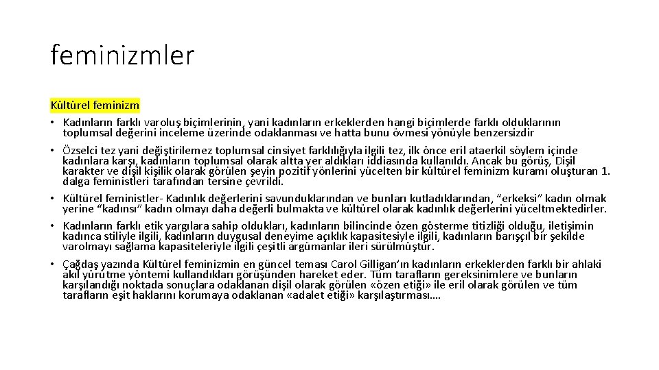 feminizmler Kültürel feminizm • Kadınların farklı varoluş biçimlerinin, yani kadınların erkeklerden hangi biçimlerde farklı feminizmler Kültürel feminizm • Kadınların farklı varoluş biçimlerinin, yani kadınların erkeklerden hangi biçimlerde farklı