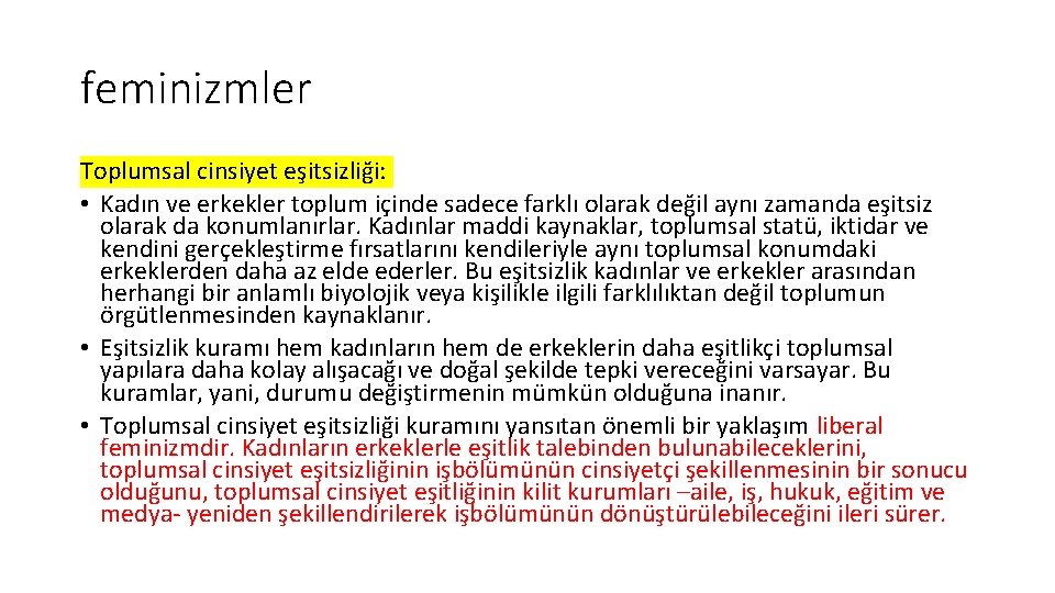 feminizmler Toplumsal cinsiyet eşitsizliği: • Kadın ve erkekler toplum içinde sadece farklı olarak değil