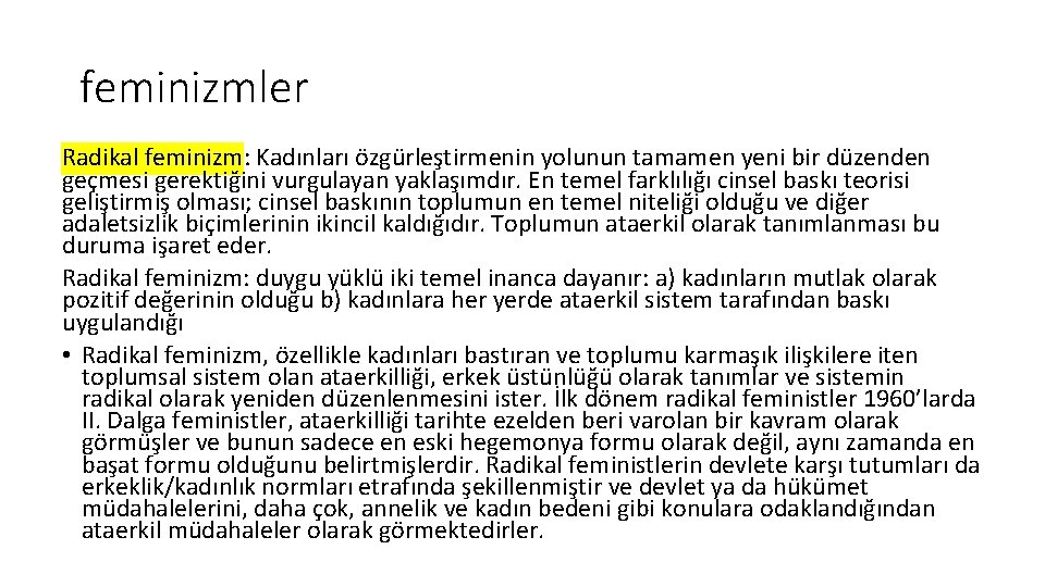 feminizmler Radikal feminizm: Kadınları özgürleştirmenin yolunun tamamen yeni bir düzenden geçmesi gerektiğini vurgulayan yaklaşımdır. feminizmler Radikal feminizm: Kadınları özgürleştirmenin yolunun tamamen yeni bir düzenden geçmesi gerektiğini vurgulayan yaklaşımdır.
