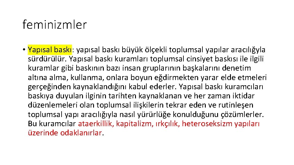 feminizmler • Yapısal baskı: yapısal baskı büyük ölçekli toplumsal yapılar aracılığyla sürdürülür. Yapısal baskı