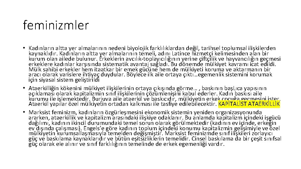 feminizmler • Kadınların altta yer almalarının nedeni biyolojik farklılıklardan değil, tarihsel toplumsal ilişkilerden kaynaklıdır.