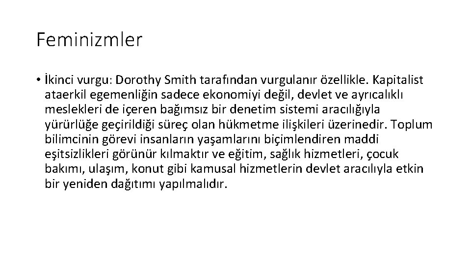 Feminizmler • İkinci vurgu: Dorothy Smith tarafından vurgulanır özellikle. Kapitalist ataerkil egemenliğin sadece ekonomiyi Feminizmler • İkinci vurgu: Dorothy Smith tarafından vurgulanır özellikle. Kapitalist ataerkil egemenliğin sadece ekonomiyi