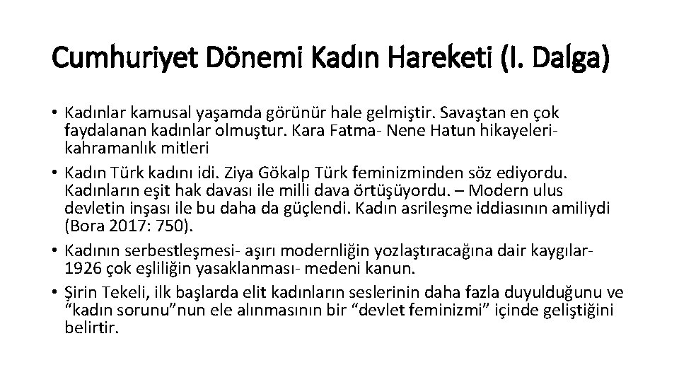 Cumhuriyet Dönemi Kadın Hareketi (I. Dalga) • Kadınlar kamusal yaşamda görünür hale gelmiştir. Savaştan