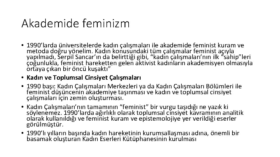 Akademide feminizm • 1990’larda üniversitelerde kadın çalışmaları ile akademide feminist kuram ve metoda doğru