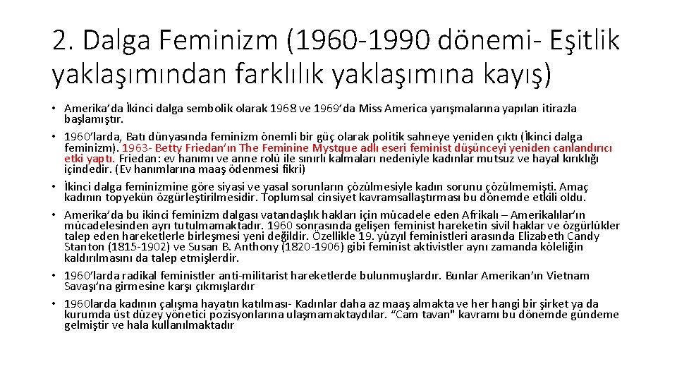 2. Dalga Feminizm (1960 -1990 dönemi- Eşitlik yaklaşımından farklılık yaklaşımına kayış) • Amerika’da İkinci