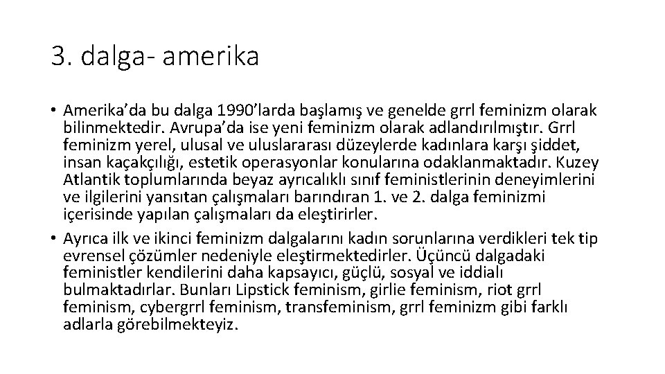 3. dalga- amerika • Amerika’da bu dalga 1990’larda başlamış ve genelde grrl feminizm olarak