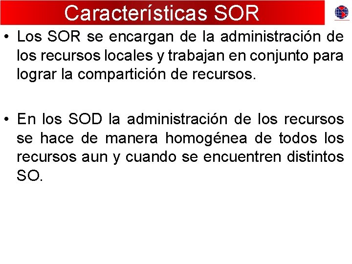 Características SOR • Los SOR se encargan de la administración de los recursos locales