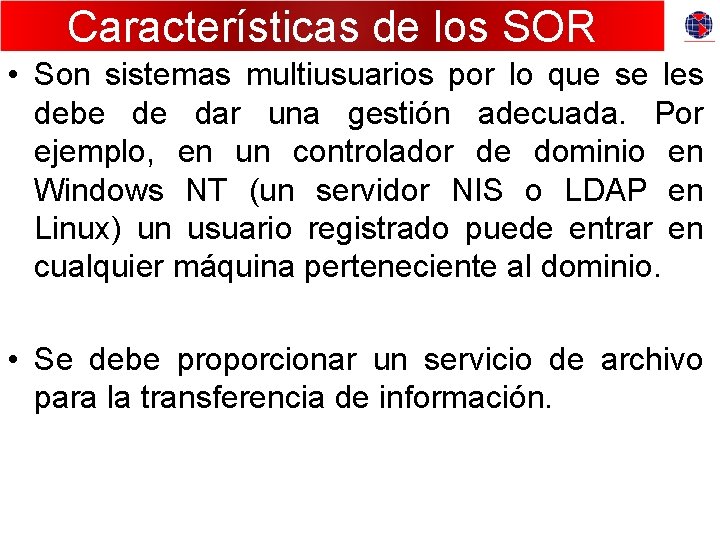 Características de los SOR • Son sistemas multiusuarios por lo que se les debe