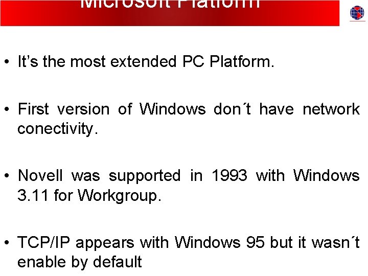 Microsoft Platform • It’s the most extended PC Platform. • First version of Windows