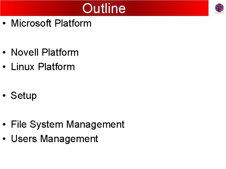 Outline • Microsoft Platform • Novell Platform • Linux Platform • Setup • File