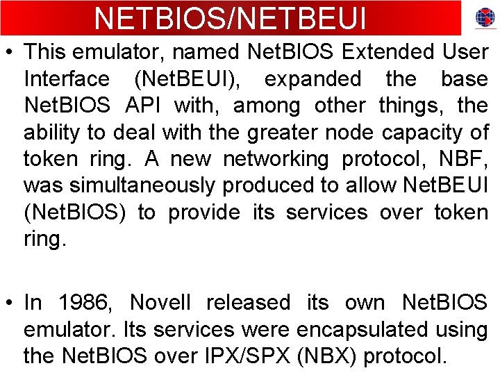 NETBIOS/NETBEUI • This emulator, named Net. BIOS Extended User Interface (Net. BEUI), expanded the