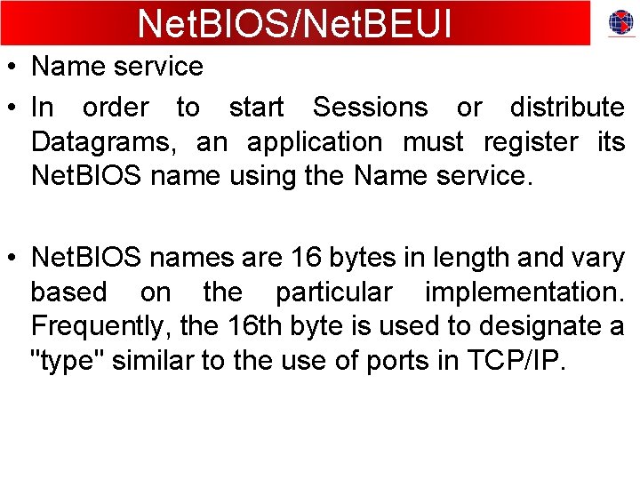 Net. BIOS/Net. BEUI • Name service • In order to start Sessions or distribute