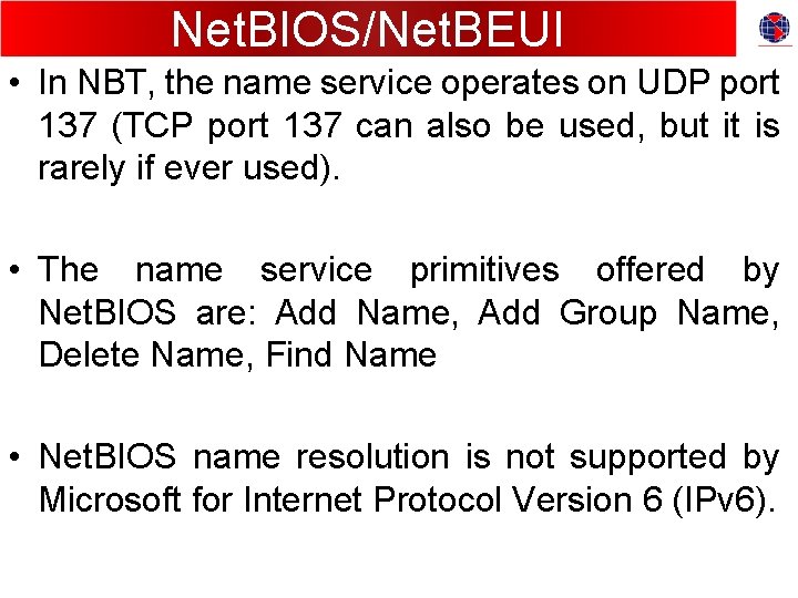 Net. BIOS/Net. BEUI • In NBT, the name service operates on UDP port 137