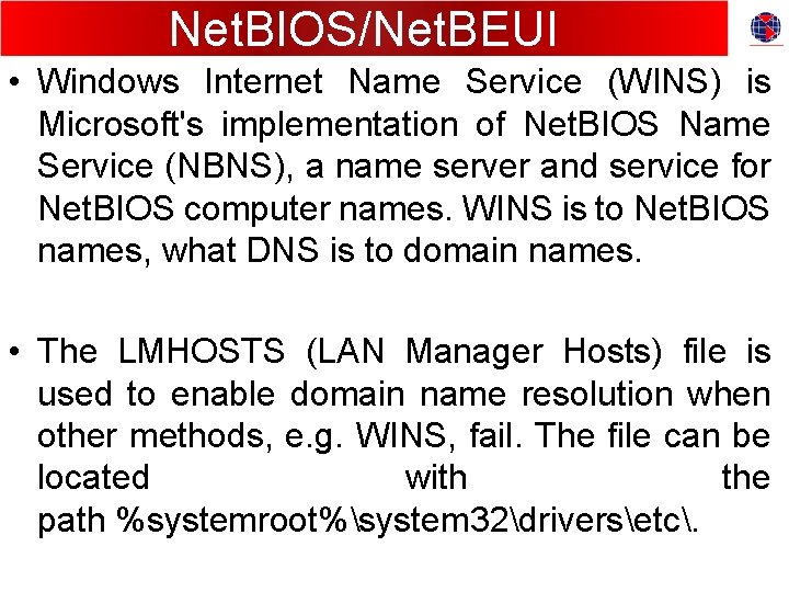 Net. BIOS/Net. BEUI • Windows Internet Name Service (WINS) is Microsoft's implementation of Net.