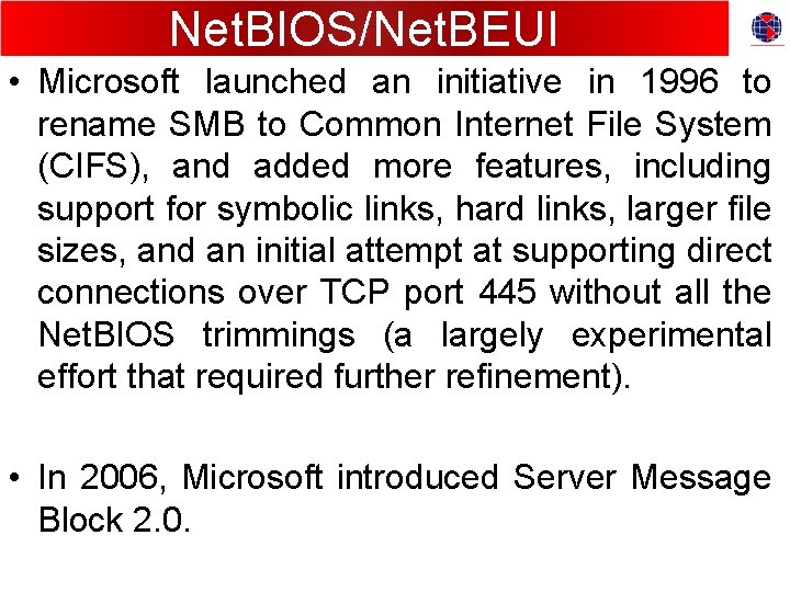 Net. BIOS/Net. BEUI • Microsoft launched an initiative in 1996 to rename SMB to