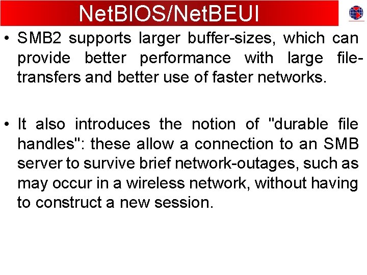 Net. BIOS/Net. BEUI • SMB 2 supports larger buffer-sizes, which can provide better performance