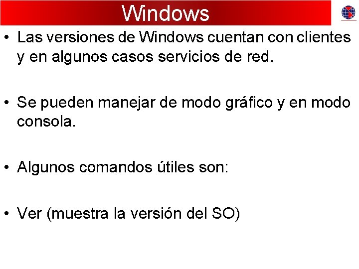 Windows • Las versiones de Windows cuentan con clientes y en algunos casos servicios