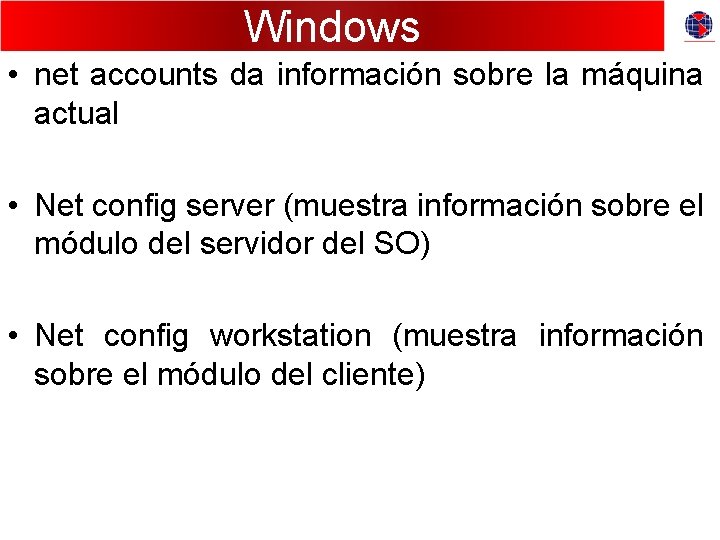 Windows • net accounts da información sobre la máquina actual • Net config server