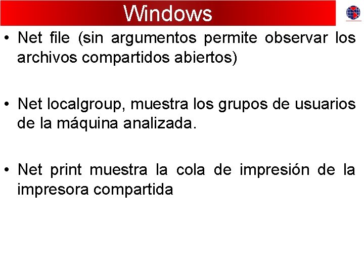 Windows • Net file (sin argumentos permite observar los archivos compartidos abiertos) • Net