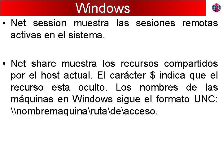 Windows • Net session muestra las sesiones remotas activas en el sistema. • Net