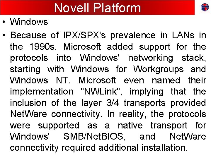 Novell Platform • Windows • Because of IPX/SPX's prevalence in LANs in the 1990