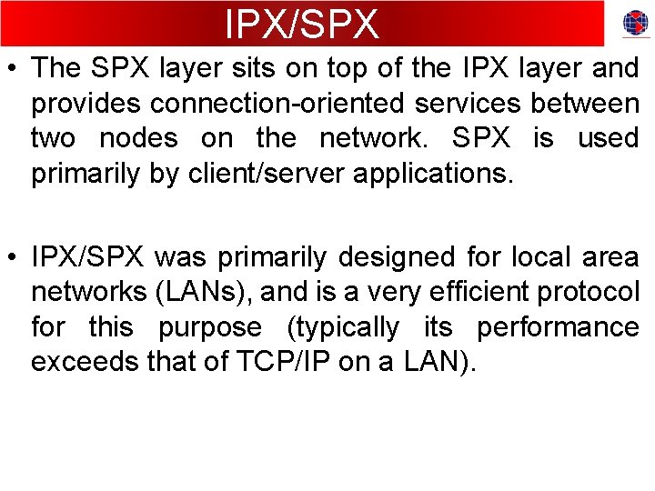 IPX/SPX • The SPX layer sits on top of the IPX layer and provides