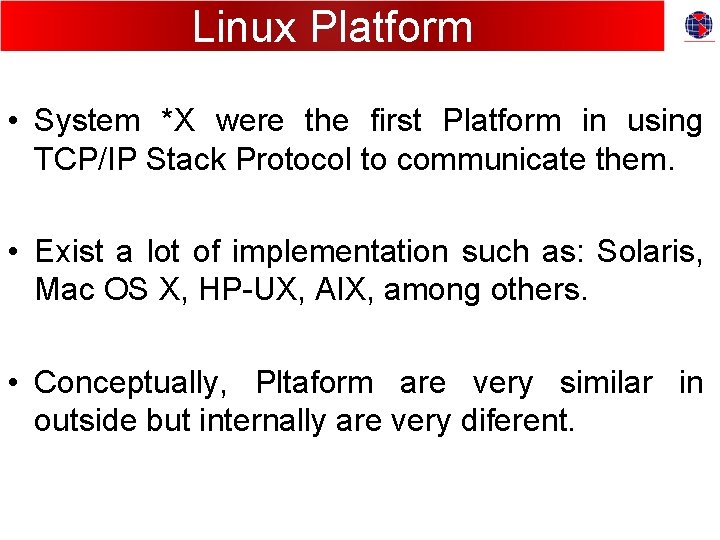 Linux Platform • System *X were the first Platform in using TCP/IP Stack Protocol