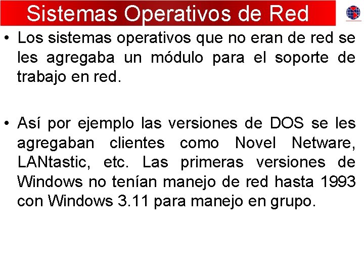 Sistemas Operativos de Red • Los sistemas operativos que no eran de red se